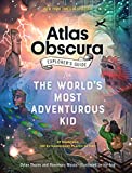 The Atlas Obscura Explorer’s Guide for the World’s Most Adventurous Kid by Dylan Thuras